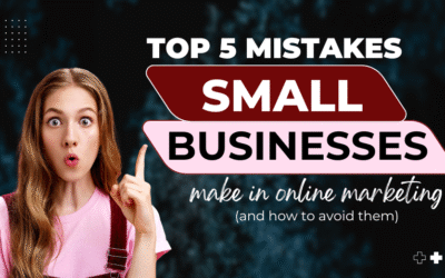 Top 5 Mistakes Small Businesses Make in Online Marketing (And How to Avoid Them)